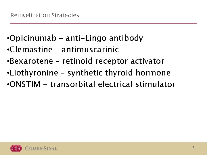 Remyelination Strategies • Opicinumab – anti-Lingo antibody • Clemastine – antimuscarinic • Bexarotene – Remyelination Strategies • Opicinumab – anti-Lingo antibody • Clemastine – antimuscarinic • Bexarotene –