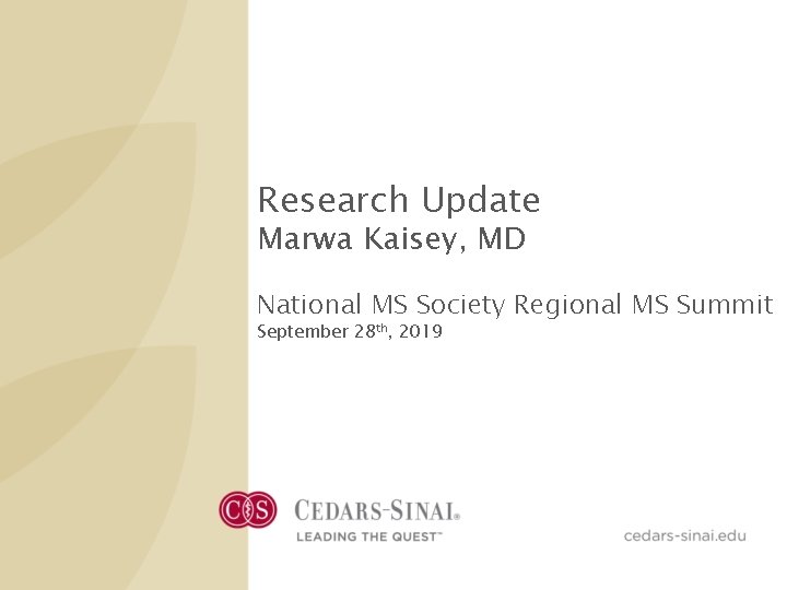 Research Update Marwa Kaisey, MD National MS Society Regional MS Summit September 28 th, Research Update Marwa Kaisey, MD National MS Society Regional MS Summit September 28 th,