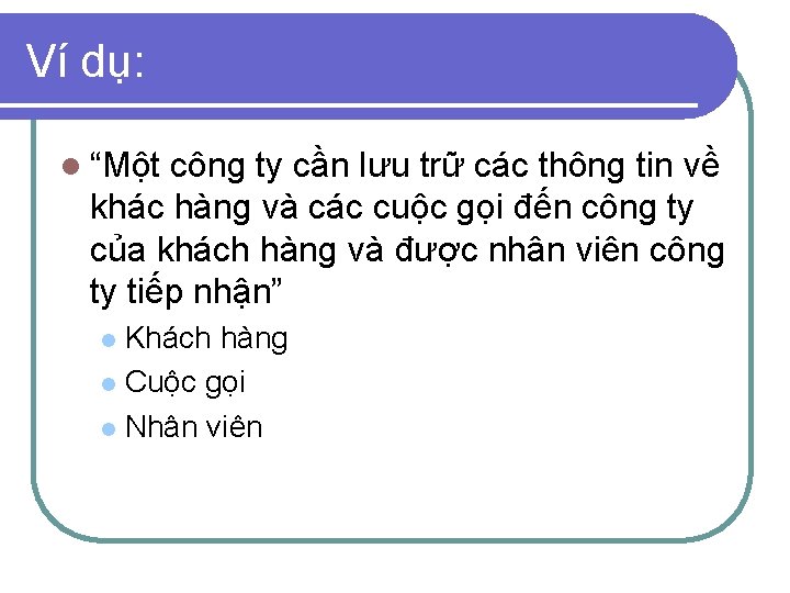 Ví dụ: l “Một công ty cần lưu trữ các thông tin về khác