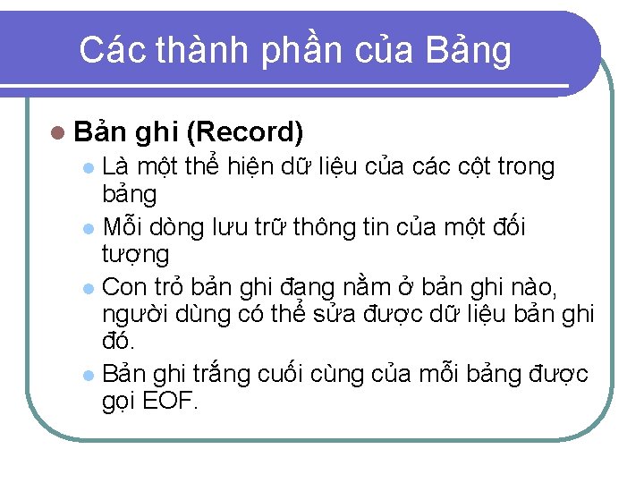 Các thành phần của Bảng l Bản ghi (Record) Là một thể hiện dữ