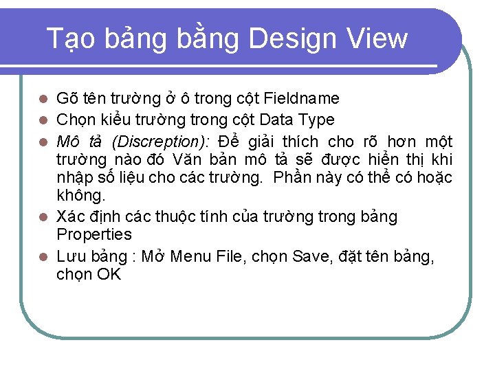 Tạo bảng bằng Design View l l l Gõ tên trường ở ô trong