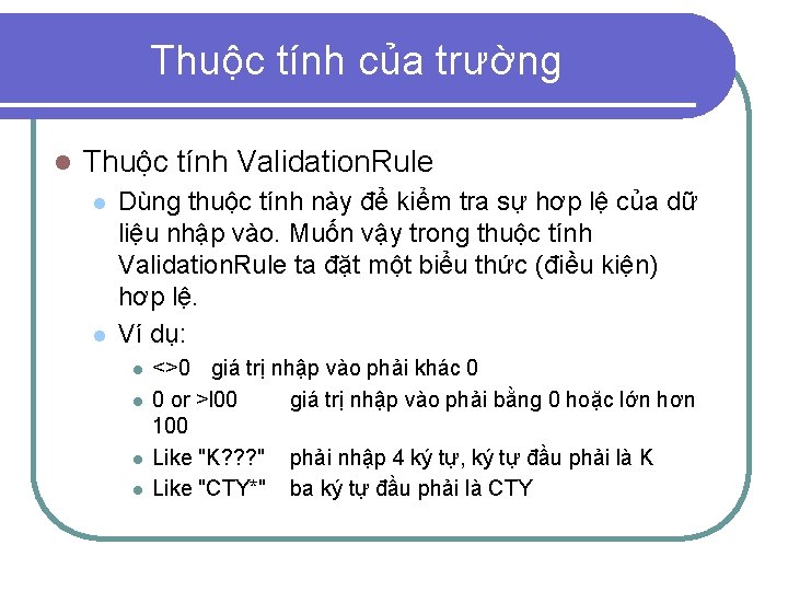 Thuộc tính của trường l Thuộc tính Validation. Rule l l Dùng thuộc tính