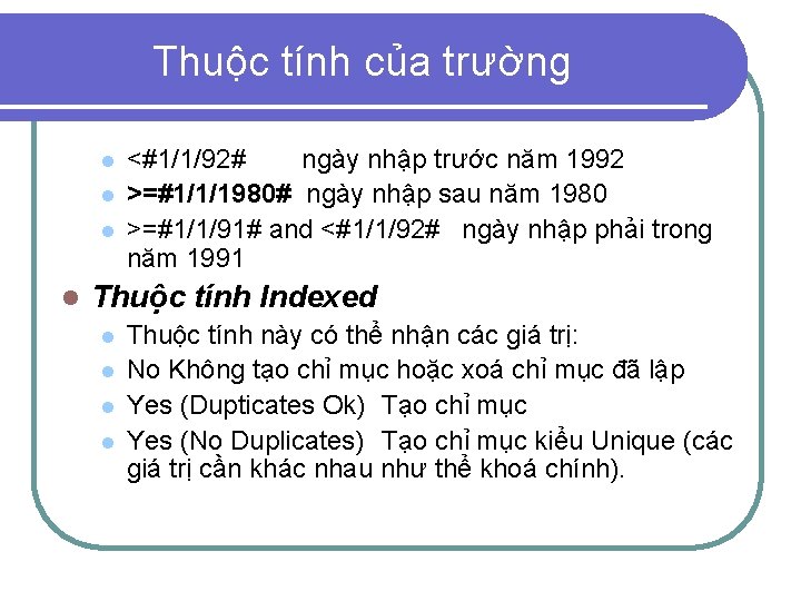 Thuộc tính của trường l l <#1/1/92# ngày nhập trước năm 1992 >=#1/1/1980# ngày