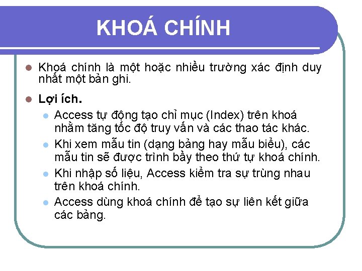 KHOÁ CHÍNH l Khoá chính là một hoặc nhiều trường xác định duy nhất