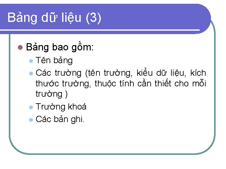 Bảng dữ liệu (3) l Bảng bao gồm: Tên bảng l Các trường (tên