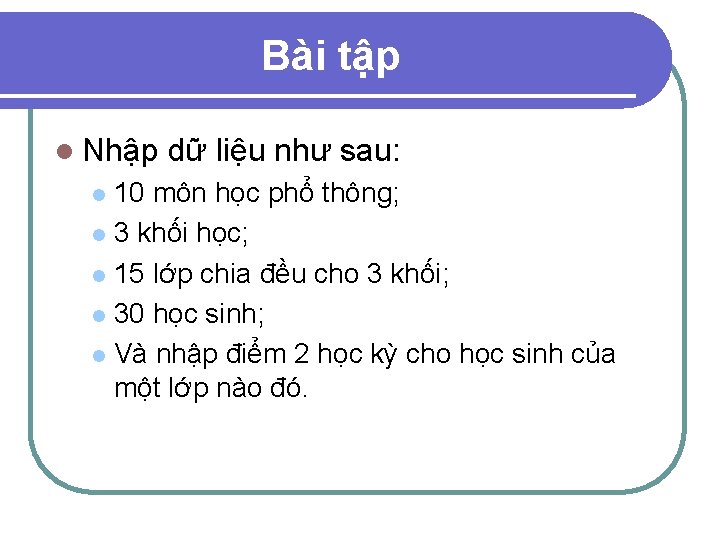 Bài tập l Nhập dữ liệu như sau: 10 môn học phổ thông; l