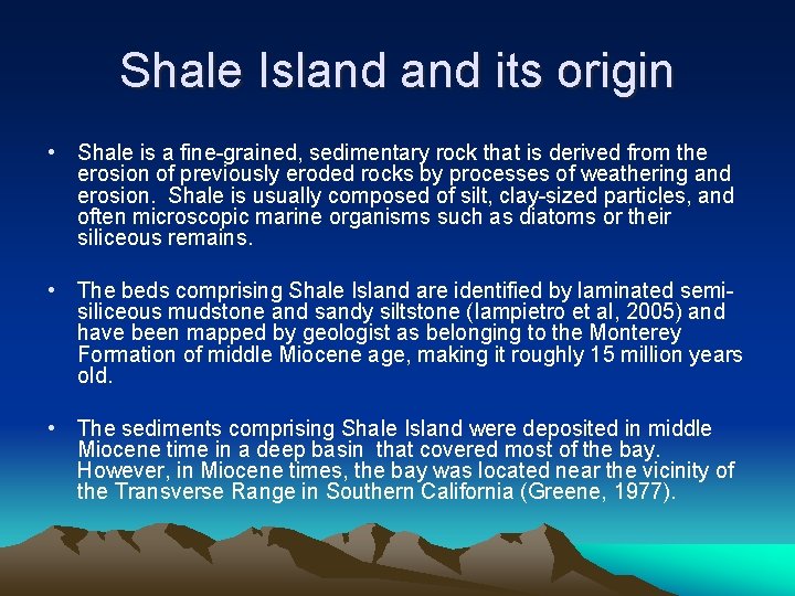 Shale Island its origin • Shale is a fine-grained, sedimentary rock that is derived