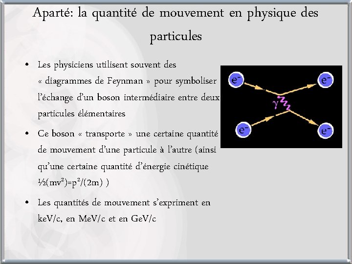 Aparté: la quantité de mouvement en physique des particules • Les physiciens utilisent souvent