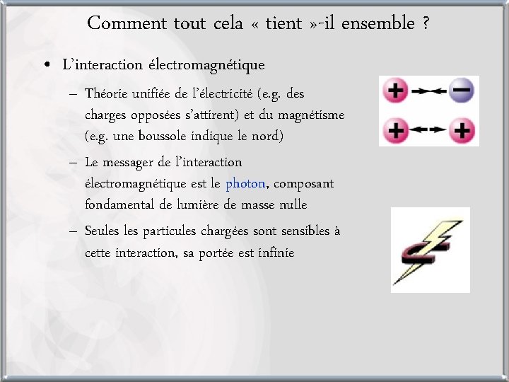 Comment tout cela « tient » -il ensemble ? • L’interaction électromagnétique – Théorie