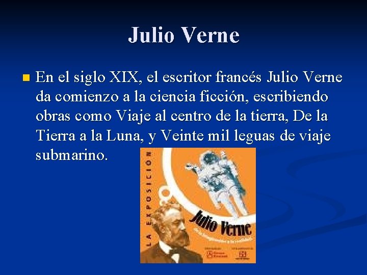 Julio Verne n En el siglo XIX, el escritor francés Julio Verne da comienzo