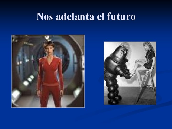 Nos adelanta el futuro 