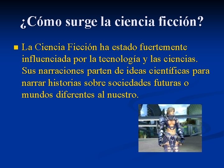 ¿Cómo surge la ciencia ficción? n La Ciencia Ficción ha estado fuertemente influenciada por