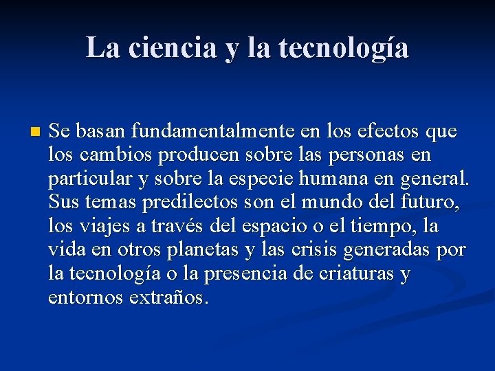 La ciencia y la tecnología n Se basan fundamentalmente en los efectos que los