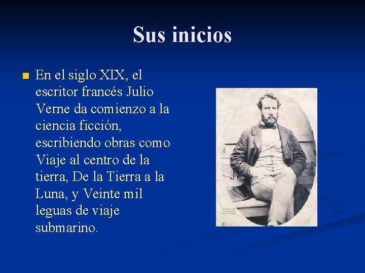 Sus inicios n En el siglo XIX, el escritor francés Julio Verne da comienzo