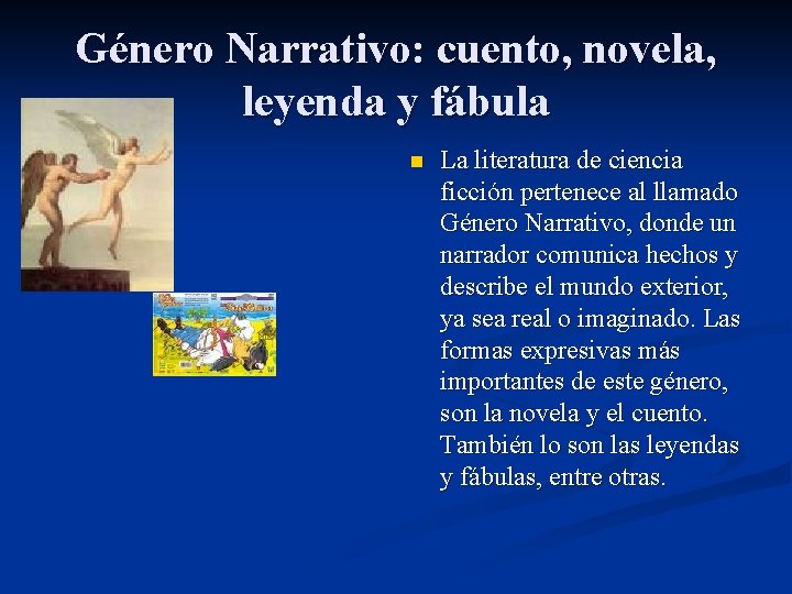 Género Narrativo: cuento, novela, leyenda y fábula n La literatura de ciencia ficción pertenece