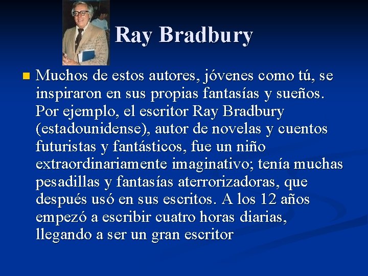 Ray Bradbury n Muchos de estos autores, jóvenes como tú, se inspiraron en sus