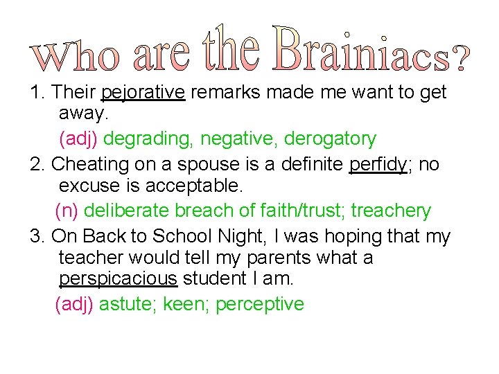 1. Their pejorative remarks made me want to get away. (adj) degrading, negative, derogatory