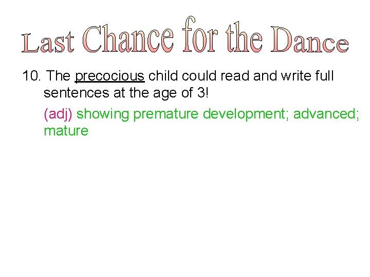 10. The precocious child could read and write full sentences at the age of