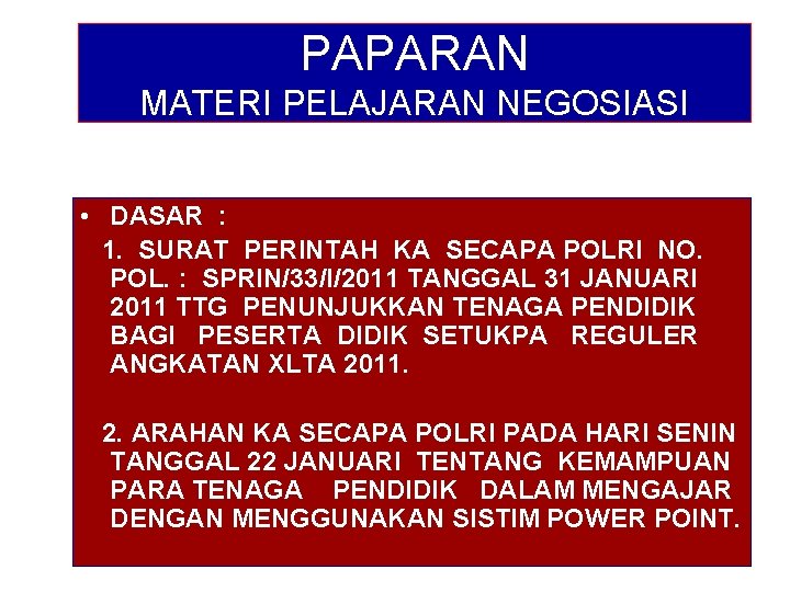 PAPARAN MATERI PELAJARAN NEGOSIASI • DASAR : 1. SURAT PERINTAH KA SECAPA POLRI NO. PAPARAN MATERI PELAJARAN NEGOSIASI • DASAR : 1. SURAT PERINTAH KA SECAPA POLRI NO.