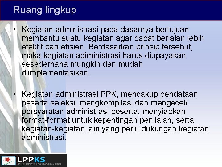 Ruang lingkup • Kegiatan administrasi pada dasarnya bertujuan membantu suatu kegiatan agar dapat berjalan