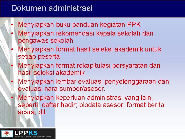 Dokumen administrasi • Menyiapkan buku panduan kegiatan PPK • Menyiapkan rekomendasi kepala sekolah dan