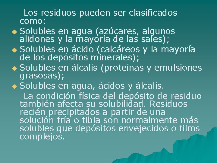 Los residuos pueden ser clasificados como: u Solubles en agua (azúcares, algunos alidones y