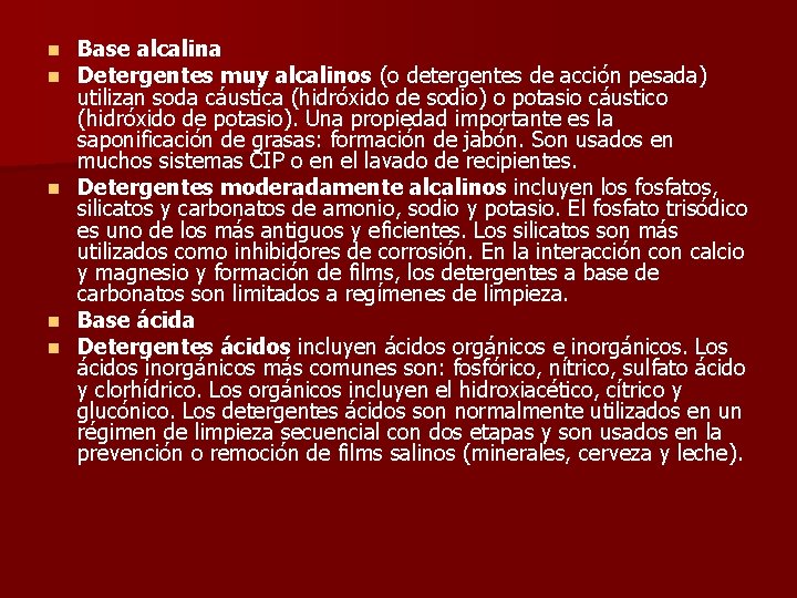 Base alcalina Detergentes muy alcalinos (o detergentes de acción pesada) utilizan soda cáustica (hidróxido