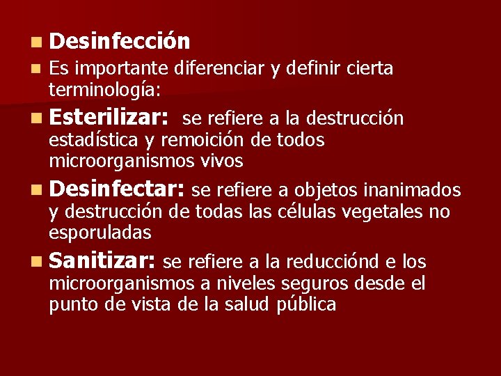 n Desinfección Es importante diferenciar y definir cierta terminología: n Esterilizar: se refiere a