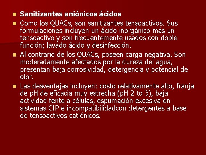 n n Sanitizantes aniónicos ácidos Como los QUACs, son sanitizantes tensoactivos. Sus formulaciones incluyen