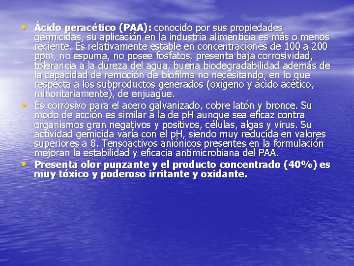  • Ácido peracético (PAA): conocido por sus propiedades • • germicidas, su aplicación