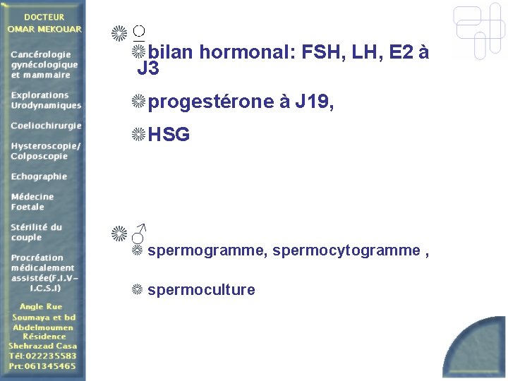 ♀ bilan hormonal: FSH, LH, E 2 à J 3 progestérone à J 19,