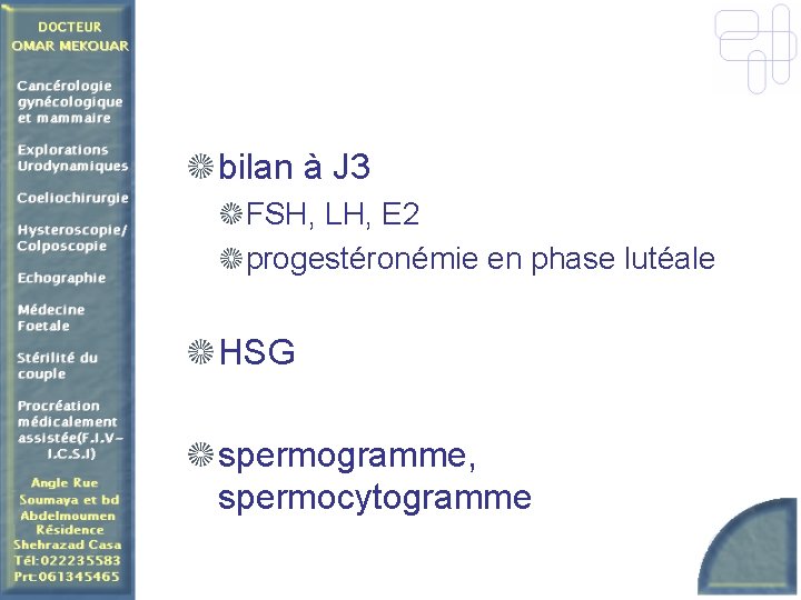 bilan à J 3 FSH, LH, E 2 progestéronémie en phase lutéale HSG spermogramme,
