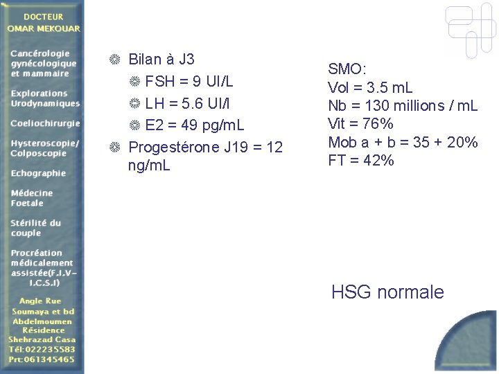 Bilan à J 3 FSH = 9 UI/L LH = 5. 6 UI/l E