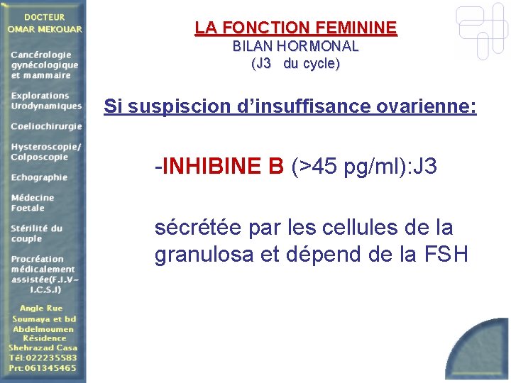 LA FONCTION FEMININE BILAN HORMONAL (J 3 du cycle) Si suspiscion d’insuffisance ovarienne: -INHIBINE