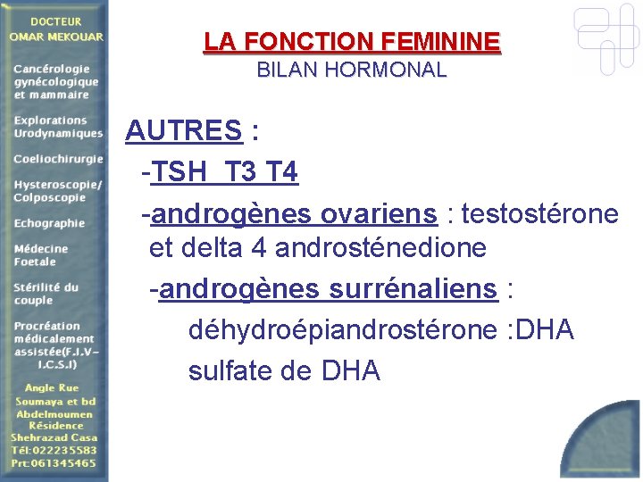LA FONCTION FEMININE BILAN HORMONAL AUTRES : -TSH T 3 T 4 -androgènes ovariens