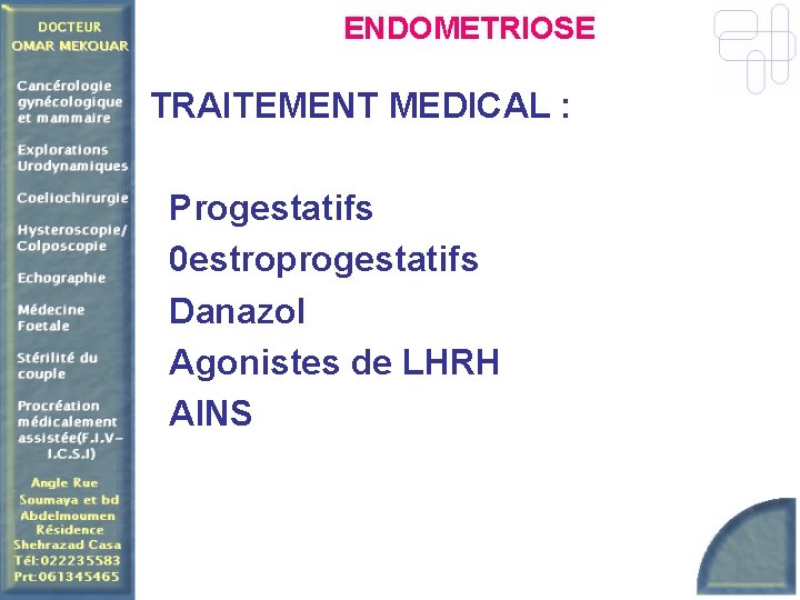 ENDOMETRIOSE TRAITEMENT MEDICAL : Progestatifs 0 estroprogestatifs Danazol Agonistes de LHRH AINS 