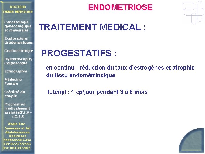 ENDOMETRIOSE TRAITEMENT MEDICAL : PROGESTATIFS : en continu , réduction du taux d’estrogènes et