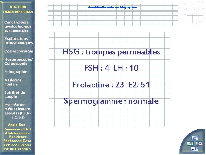 Association Marocaine des Echographistes HSG : trompes perméables FSH : 4 LH : 10