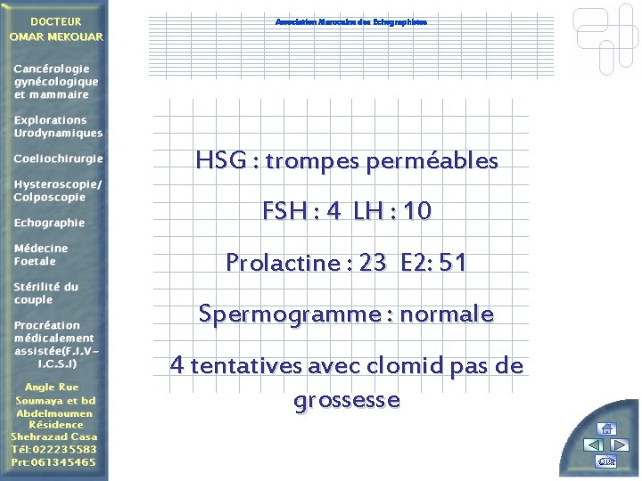 Association Marocaine des Echographistes HSG : trompes perméables FSH : 4 LH : 10