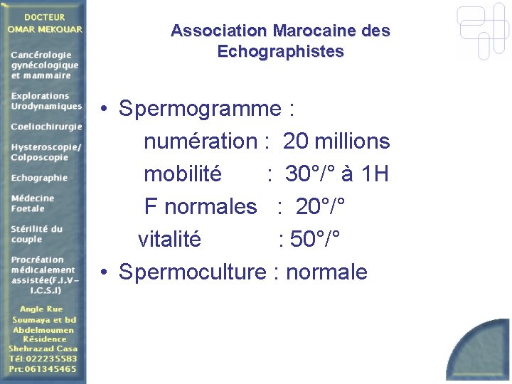 Association Marocaine des Echographistes • Spermogramme : numération : 20 millions mobilité : 30°/°