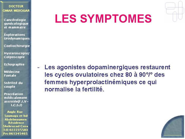 LES SYMPTOMES - Les agonistes dopaminergiques restaurent les cycles ovulatoires chez 80 à 90°/°