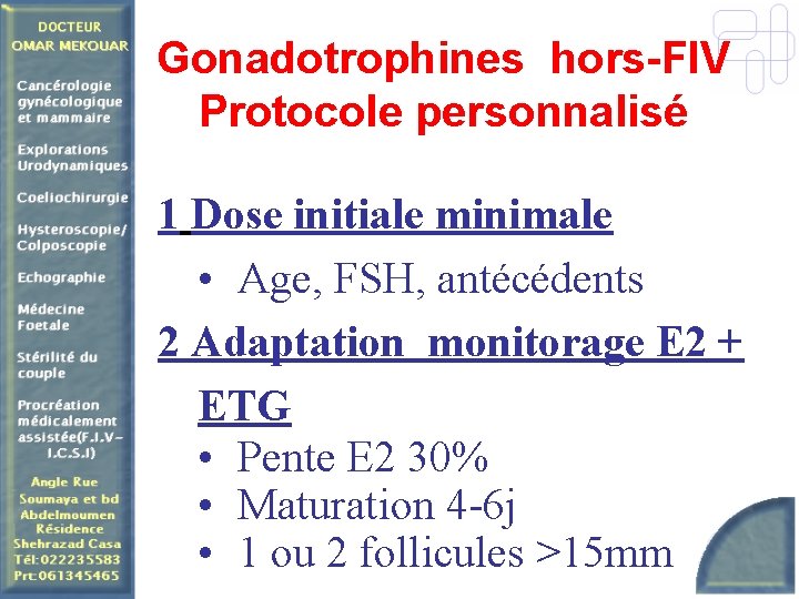 Gonadotrophines hors-FIV Protocole personnalisé 1 Dose initiale minimale • Age, FSH, antécédents 2 Adaptation