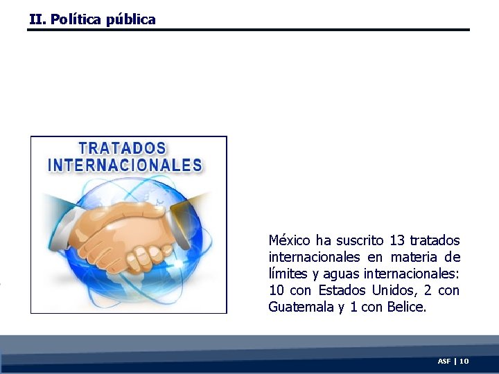 II. Política pública México ha suscrito 13 tratados internacionales en materia de límites y