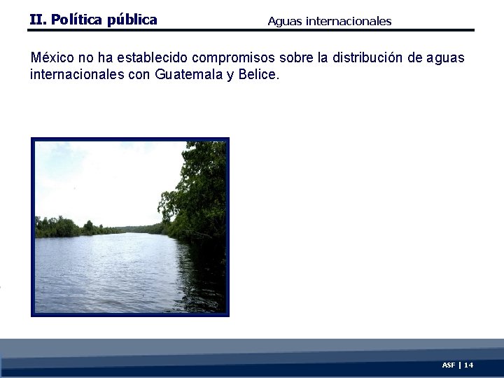 II. Política pública Aguas internacionales México no ha establecido compromisos sobre la distribución de