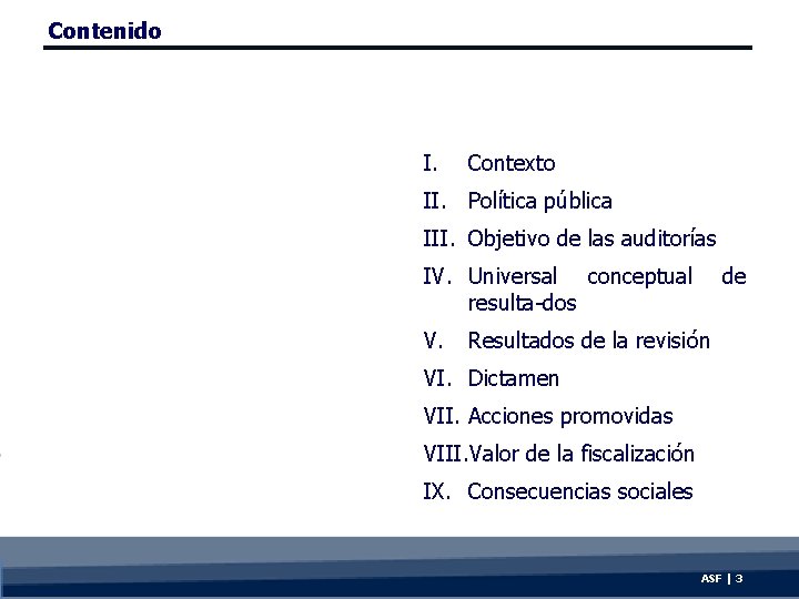 Contenido I. Contexto II. Política pública III. Objetivo de las auditorías IV. Universal conceptual