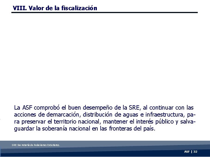 VIII. Valor de la fiscalización La ASF comprobó el buen desempeño de la SRE,