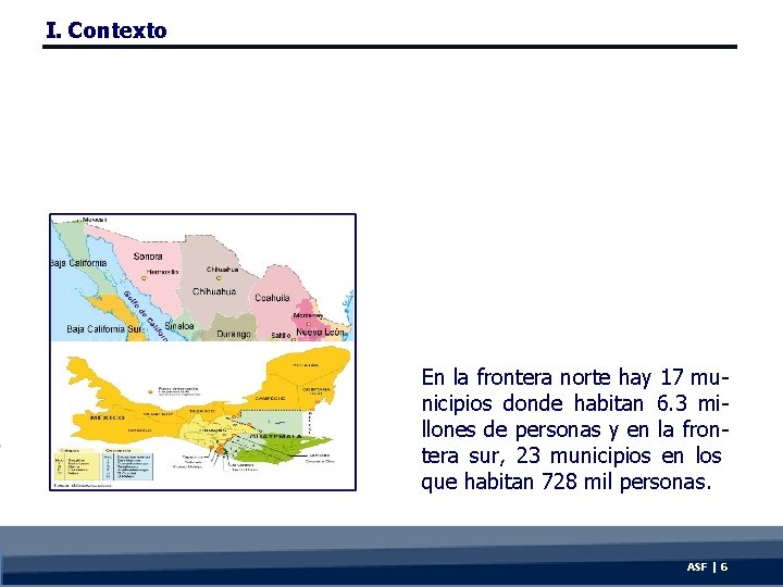 I. Contexto En la frontera norte hay 17 municipios donde habitan 6. 3 millones