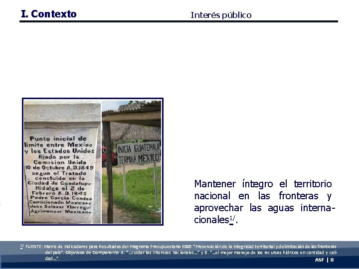 I. Contexto Interés público Mantener íntegro el territorio nacional en las fronteras y aprovechar