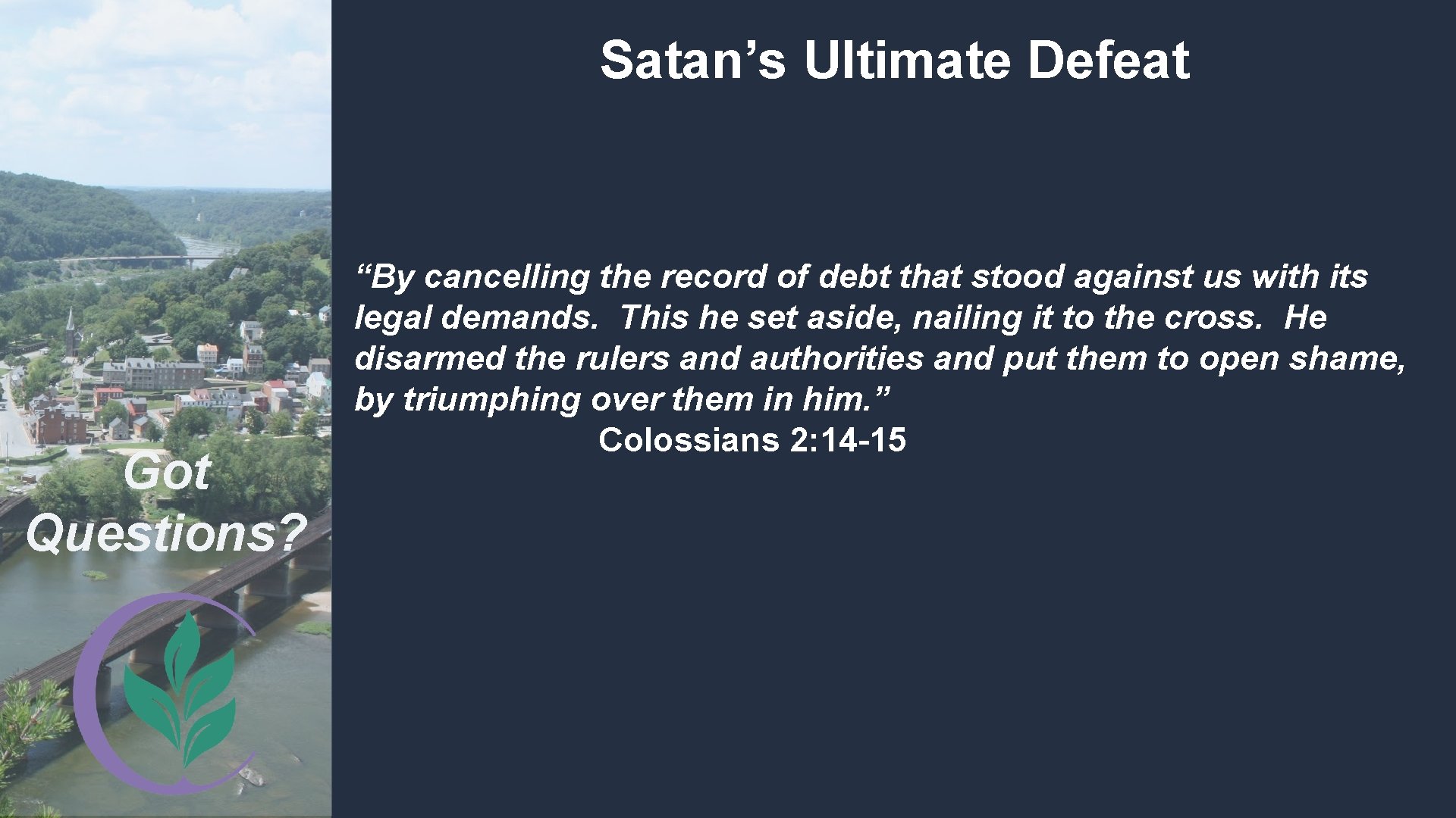 Satan’s Ultimate Defeat Got Questions? “By cancelling the record of debt that stood against