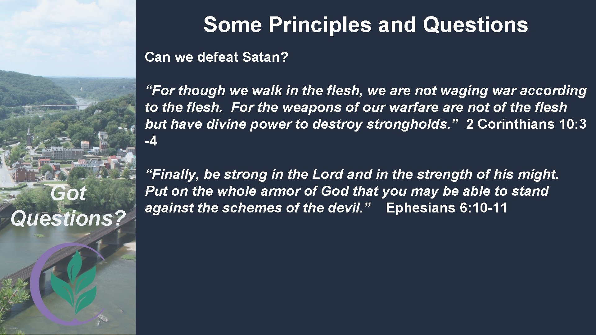Some Principles and Questions Can we defeat Satan? “For though we walk in the